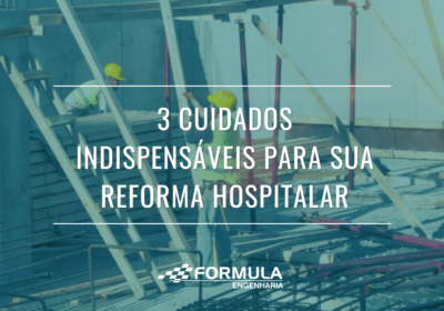 3 cuidados indispensáveis para sua reforma hospitalar
